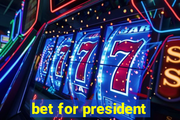 bet for president